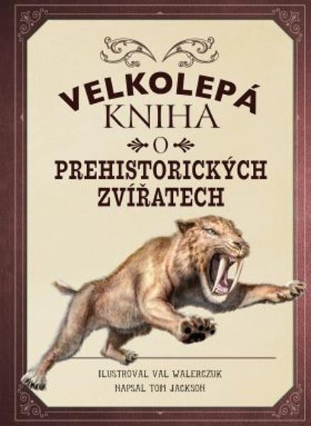Velkolepá kniha o prehistorických zvířatech - 978-80-7585-593-0