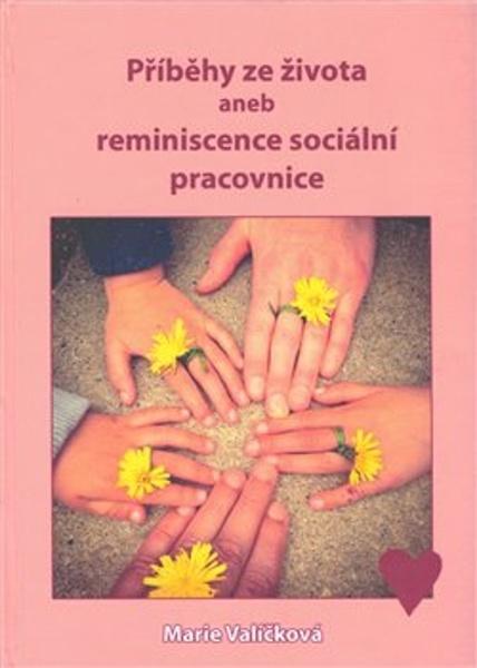 Příběhy ze života aneb reminiscence sociální pracovnice - 978-80-7608-010-2