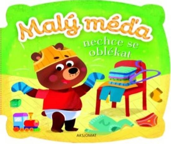Levně AKSJOMAT Malý méďa - Nechce se oblékat
