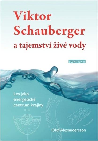 Viktor Schauberger a tajemství živé vody - 978-80-7336-967-5