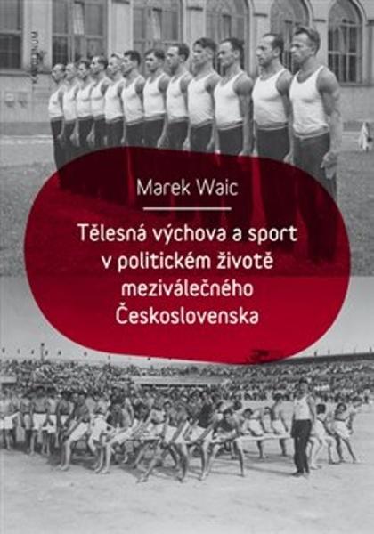 Tělesná výchova a sport v politickém životě meziválečného Československa - 978-80-246-3952-9