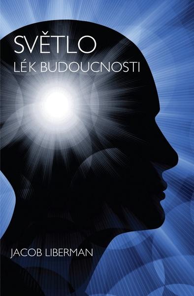 Knihy Světlo - Lék budoucnosti (Jacob Liberman) - 978-80-905767-0-4
