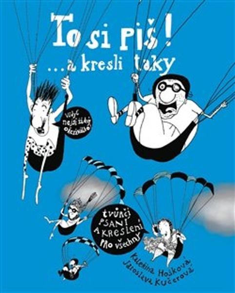 To si piš! a kresli taky - Hošková Kateřina, Kučerová Jaroslava - 978-80-270-5342-1