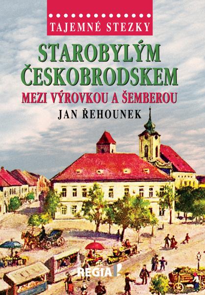 Levně Starobylým Českobrodskem mezi Výrovkou a Šemberou