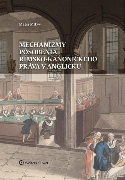Levně Mechanizmy pôsobenia rímsko-kanonického práva v Anglicku