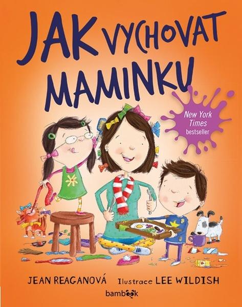 Jak vychovat maminku - Reagan, Jean - 978-80-271-2202-8