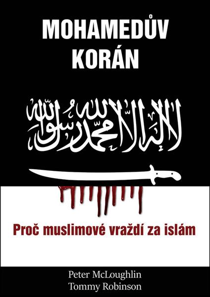 Mohamedův korán - Proč muslimové vraždí za islám - Peter McLoughlin, Tommy Robinson - 978-80-87525-60-9