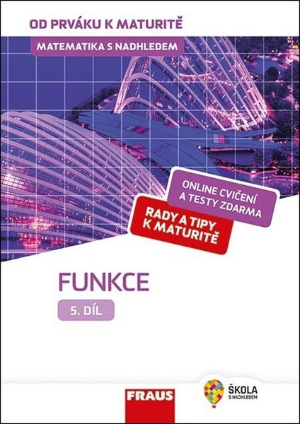 Matematika s nadhledem od prváku k maturitě 5 Funkce - 978-80-7489-493-0