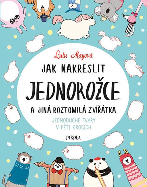 Jak nakreslit jednorožce a jiná roztomilá zvířata - 978-80-7617-190-9