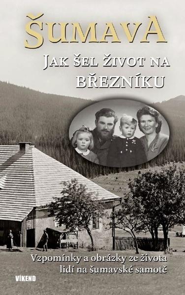 Šumava Jak šel život na Březníku - 978-80-7433-249-4