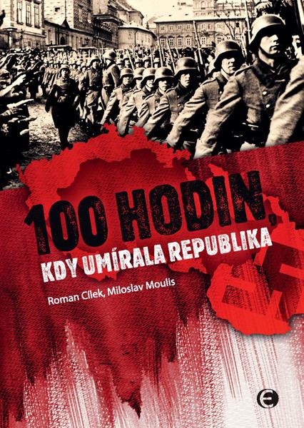 Levně 100 hodin, kdy umírala republika - Roman Cílek