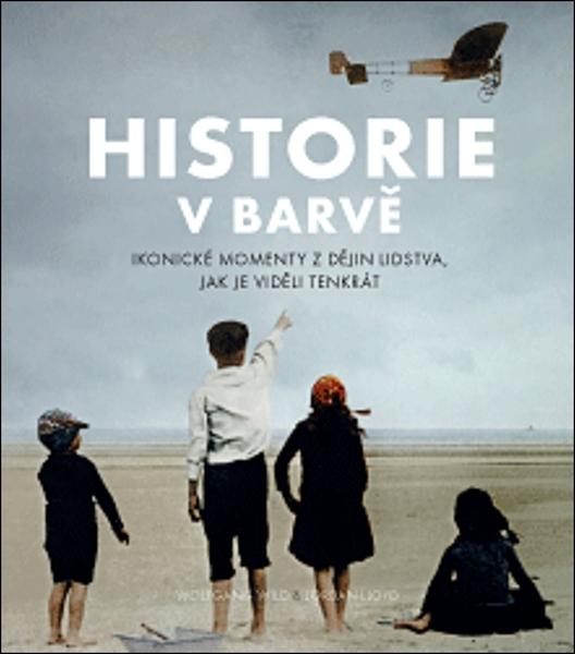 Historie v barvě - Jordan J. Lloyd, Wolfgang Wild - 978-80-7525-230-2