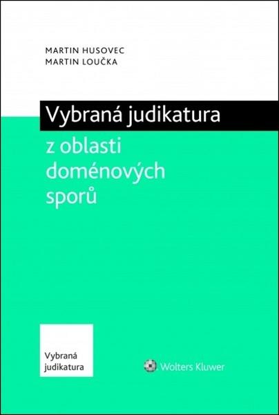 Vybraná judikatura z oblasti doménových sporů - Loučka Martin, Husovec Martin, - 978-80-7552-839-1