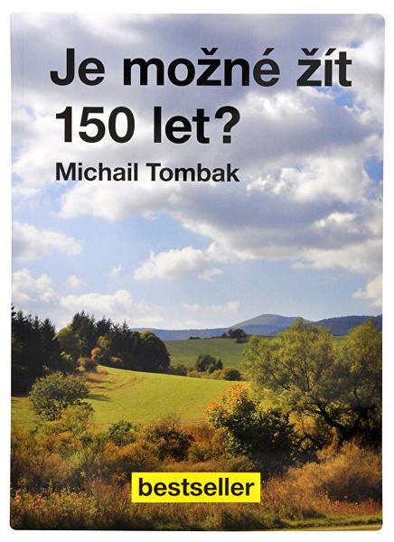 Knihy Je možné žít 150 let? (Prof. Michail Tombak, PhDr.) - 978-80-87431-08-5