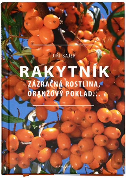 Knihy Rakytník - Zázračná rostlina, oranžový poklad... (Jiří Bajer) - 978-80-204-3385-5