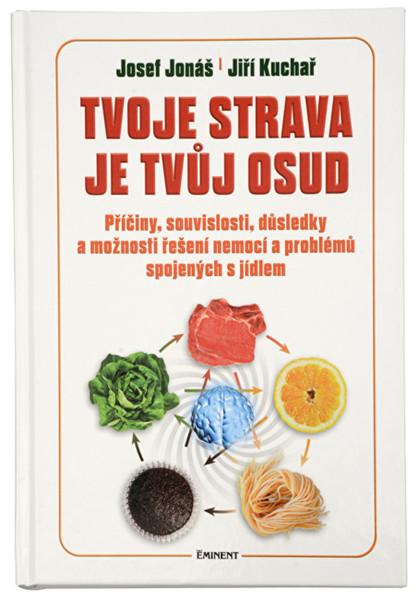 Levně Knihy Tvoje strava je tvůj osud (MUDr. Josef Jonáš, Jiří Kuchař)