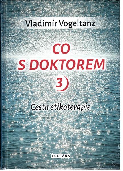 Levně Knihy Co s doktorem - cesta etikoterapie III. díl (Vladimír Vogeltanz)