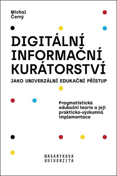 Digitální informační kurátorství jako univerzální edukační přístup - 978-80-210-9233-4