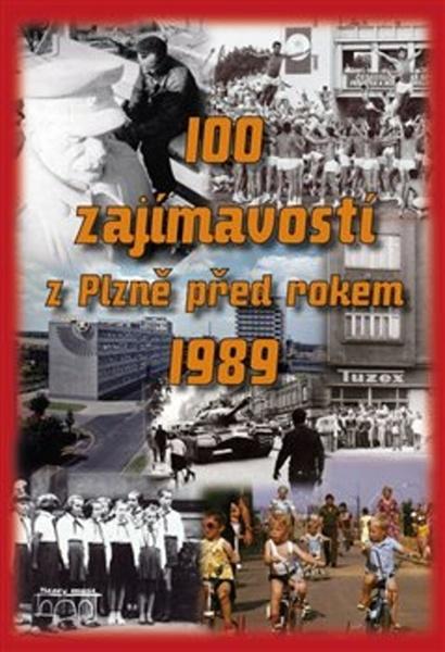 100 ZAJÍMAVOSTÍ Z PLZNĚ PŘED ROKEM 1989 - 978-80-87338-64-3