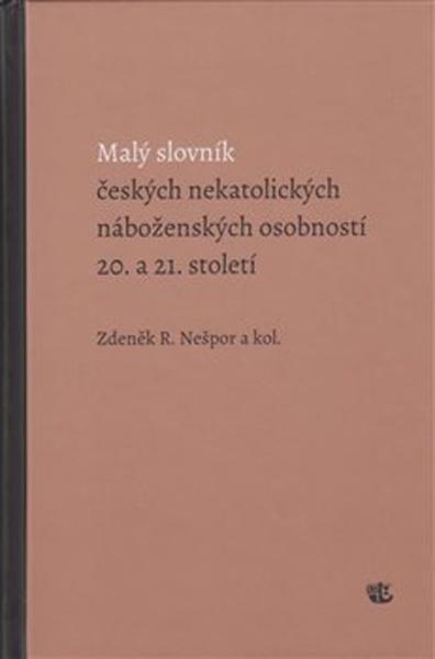 Malý slovník českých nekatolických náboženských osobností 20. a 21. století - 978-80-7017-261-2