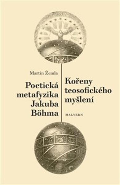 Kořeny teosofického myšlení / Poetická metafyzika Jakuba Böhma - 978-80-7530-171-0