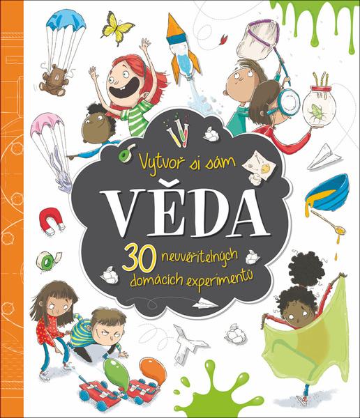 Věda 30 neuvěřitelných domácích experimentů - 978-80-256-2586-6