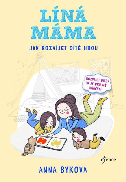 Líná máma Jak rozvíjet dítě hrou - 978-80-7617-727-7