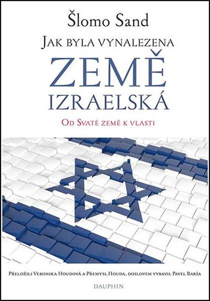 Jak byla vynalezena země izraelská - Od Svaté země k vlasti - Šlomo Sand - 978-80-7272-264-8