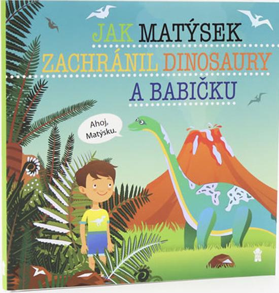Jak Matýsek zachránil dinosaury a babičku - 978-80-7617-525-9