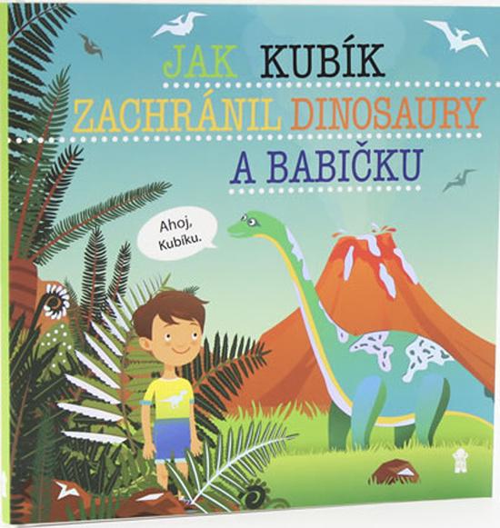 Jak Kubík zachránil dinosaury a babičku - 978-80-7617-521-1