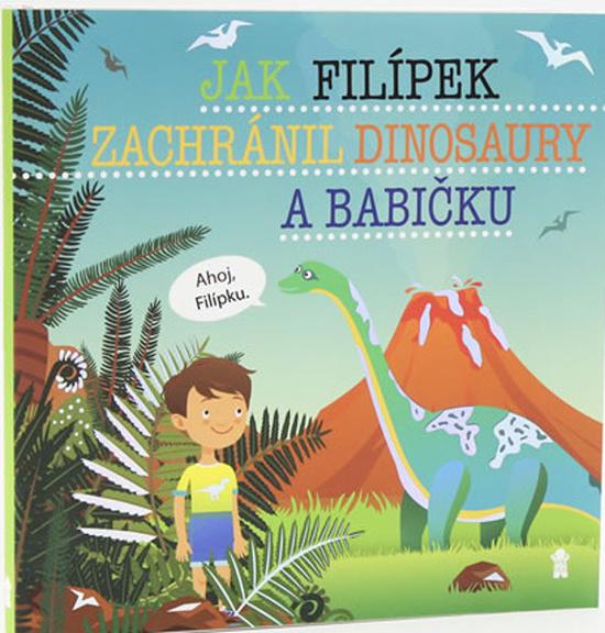 Jak Filípek zachránil dinosaury a babičku - 978-80-7617-518-1