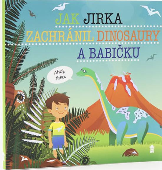 Jak Jirka zachránil dinosaury a babičku - 978-80-7617-520-4