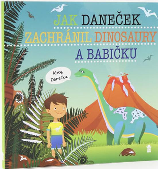Jak Daneček zachránil dinosaury a babičk - 978-80-7617-515-0