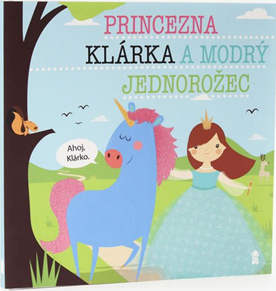 Princezna Klárka a modrý jednorožec - 978-80-7617-496-2