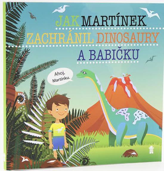 Jak Martínek zachránil dinosaury a babičku - 978-80-7617-524-2