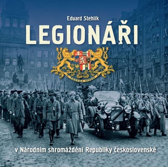Legionáři v Národním shromáždění Republiky československé - Stehlík Eduard - 978-80-907294-9-0