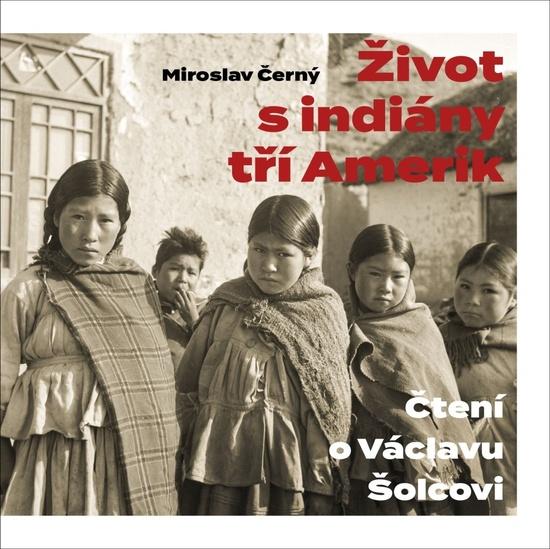 Levně Černý, Miroslav - Život s indiány tří Amerik