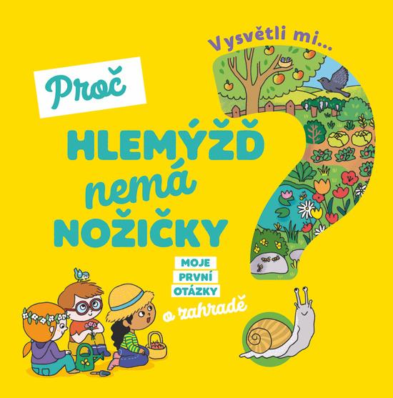 Vysvětli mi... Proč hlemýžď nemá nožičky? - 978-80-256-2584-2