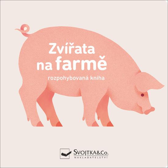 Zvířata na farmě Rozpohybovaná kniha - 978-80-256-2648-1