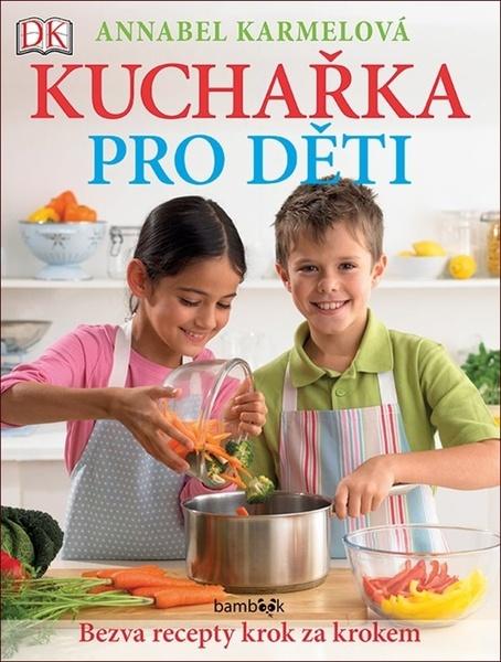 Levně Kuchařka pro děti Bezva recepty krok za krokem