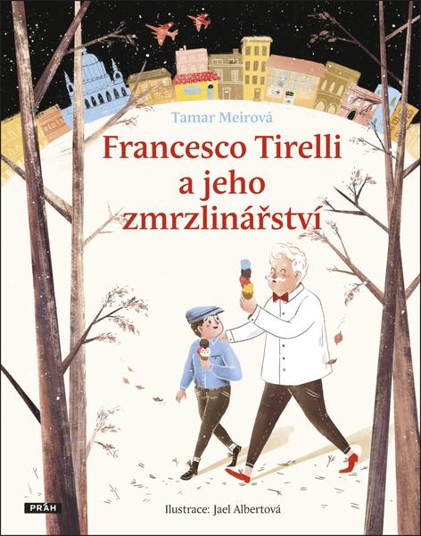 Francesco Tirelli a jeho zmrzlinářství - 978-80-7252-806-6