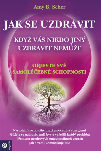 Levně Jak se uzdravit, když vás nikdo jiný uzdravit nemůže
