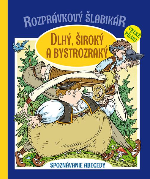 Levně Rozprávkový šlabikár Dlhý, Široký a Bystrozraký