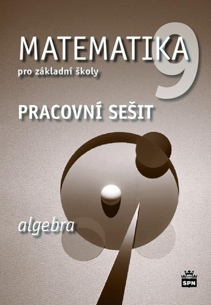 Matematika 9 pro základní školy Algebra Pracovní sešit - 978-80-7235-631-7