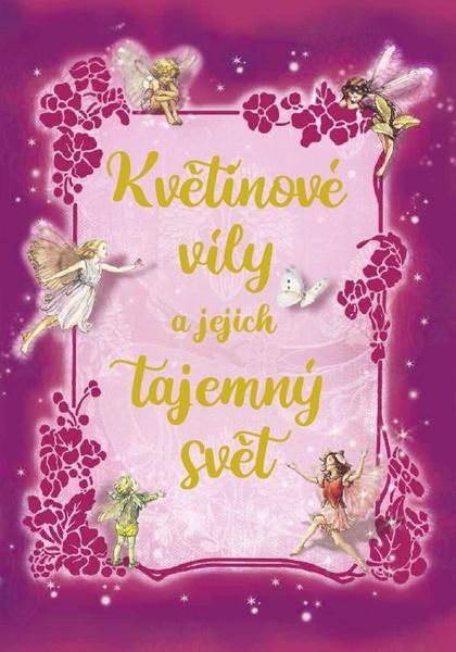 Květinové víly a jejich tajemný svět - 978-80-7451-782-2
