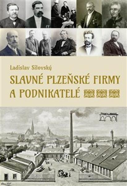 Slavné plzeňské firmy a podnikatelé - 978-80-7640-002-3