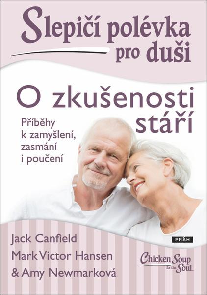 Slepičí polévka pro duši O zkušenosti stáří - 978-80-7252-832-5