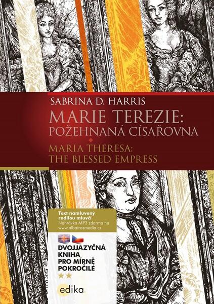 Marie Terezie: Požehnaná císařovna / Maria Theresa: The Blessed Empress - 978-80-266-1467-8