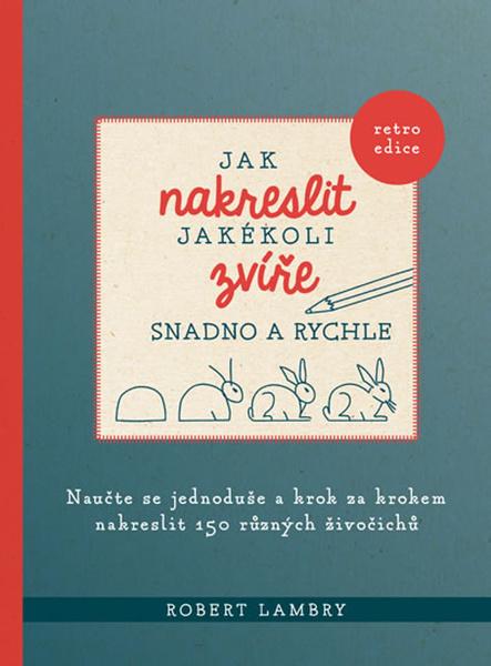 Jak nakreslit jakékoli zvíře snadno a rychle - 978-80-7617-951-6