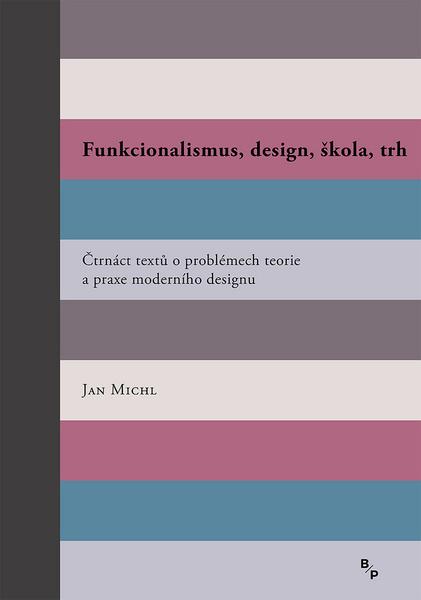 Funkcionalismus, design, škola, trh - 978-80-7485-194-0